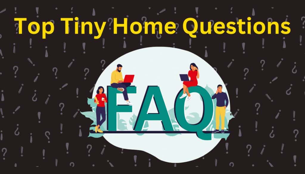 TOP TINY HOME QUESTIONS: WHAT TO KNOW BEFORE YOU BUY OR BUILD 18 Top tiny home questions