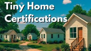 3 TINY HOME CERTIFICATIONS: RVIA, NOAH, PWA/PW-TH 20 tiny Home certifications